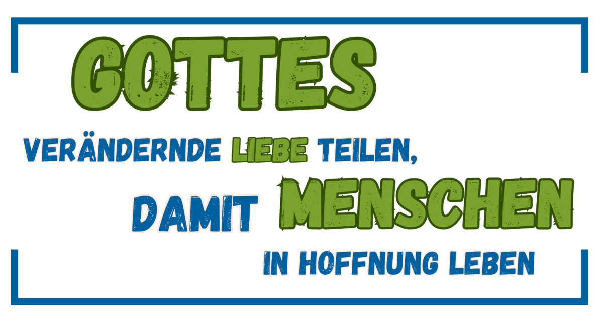 Vision von EBMI: Gottes verändernde Liebe teilen, damit Menschen in Hoffnung leben. 